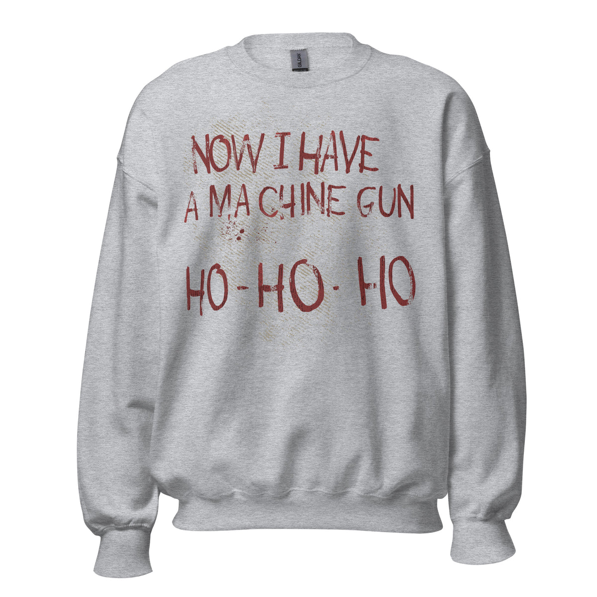 NOW I HAVE A MACHINE GUN Sweatshirt