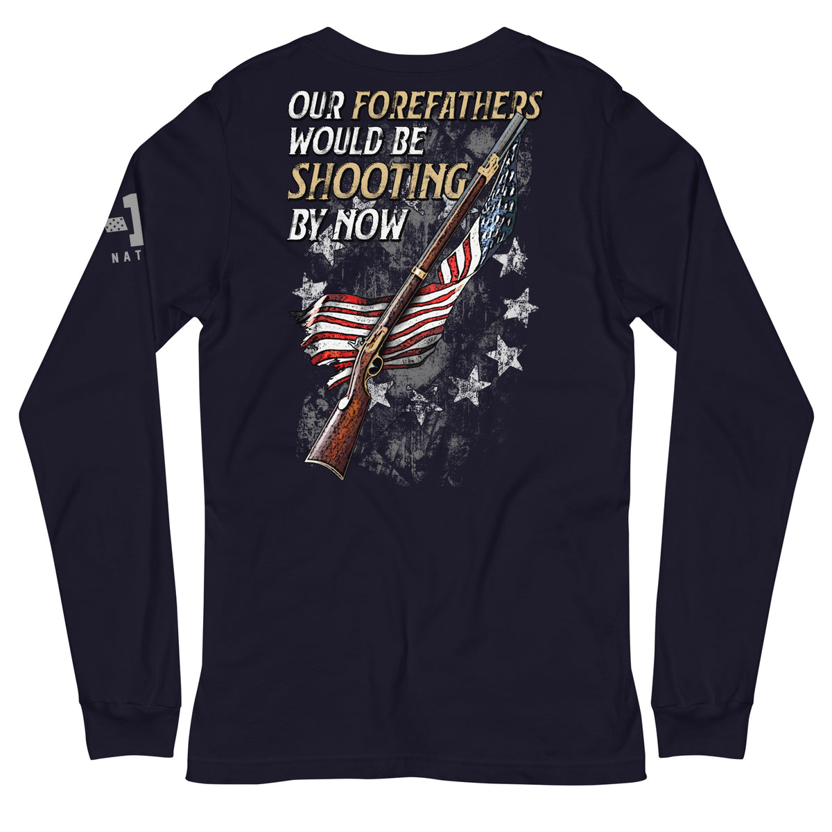 Forefathers Would Be Shooting By Now Long Sleeve